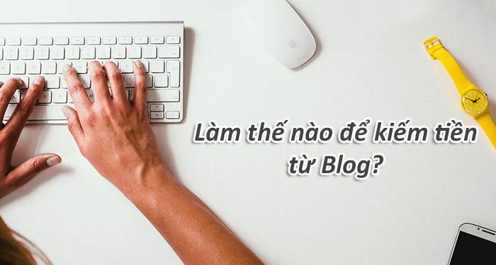 cách viết blog kiếm tiền tại nhà