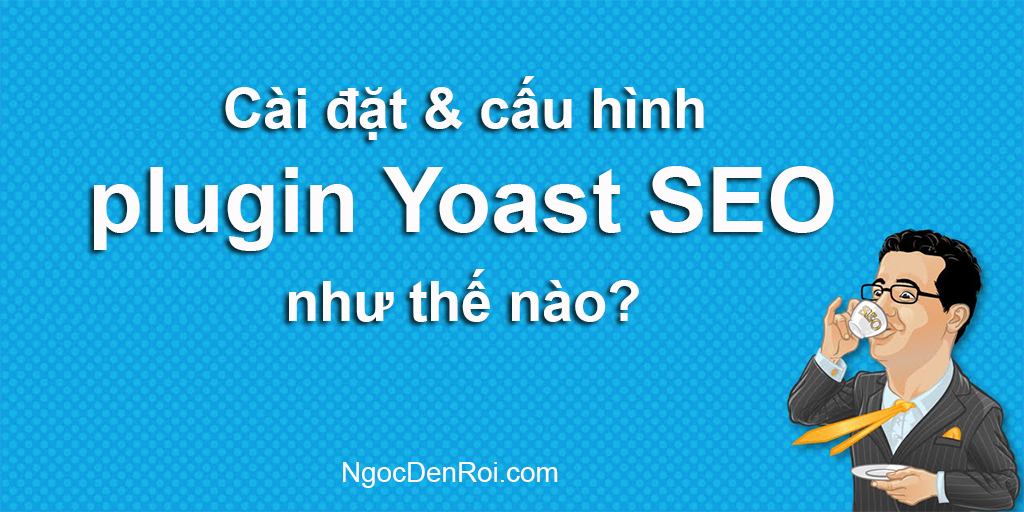 cai dat va cau hinh plugin yoast seo hieu qua nhat