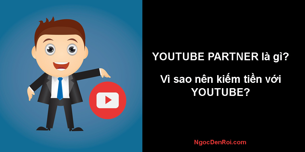 youtube partner là gì? vì sao nên kiếm tiền với youtube partner?