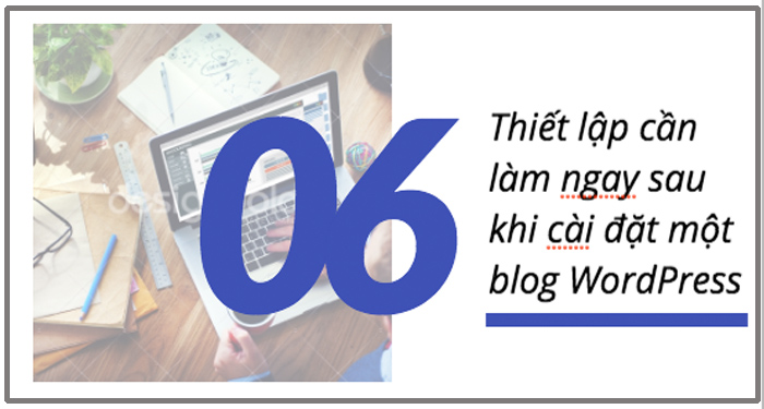 cài đặt blog wordpress va 6 viec can lam