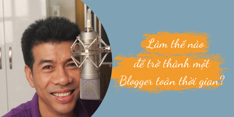 làm thế nào để trở thành blogger toàn thời gian